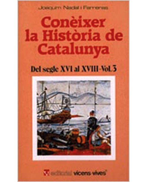 Coneixer L'historia De Catalunya. Del Segle Xvi Al Segle