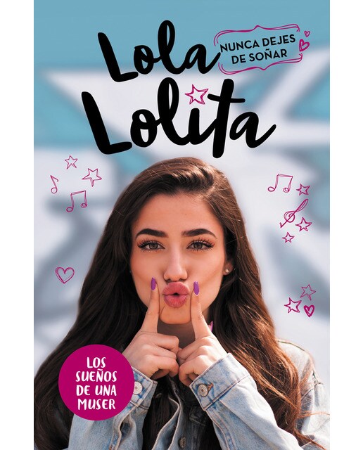 Nunca dejes de soñar (Lola Lolita 2): Los sueños de una muser (Tapa dura) 1