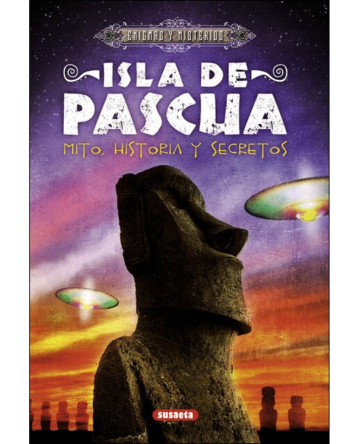Isla de Pascua. Mito, historia y secretos