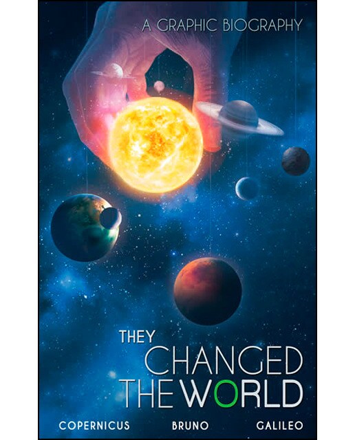 They Changed The World: Copernicus-bruno-galileo : A Graphic Biography 1