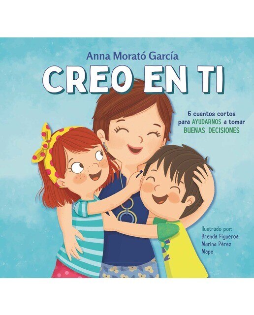 Imagen 1 de Creo en ti: 6 cuentos cortos para ayudarnos a tomar buenas decisiones (Tapa dura)