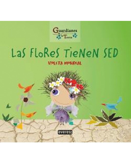 Imagen 0 de Las flores tienen sed. Colección Guardianes de la tierra (Tapa blanda)
