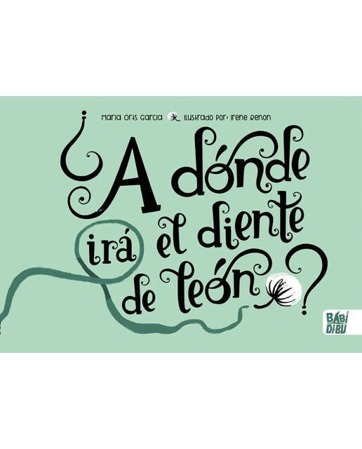 Imagen 0 de ¿A dónde irá el diente de león?  (Tapa dura)