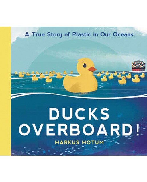 Ducks overboard!: a true story of plastic in our o 1