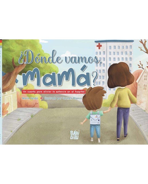 ¿Dónde vamos, mamá?: Un cuento para aliviar la estancia en el hospital