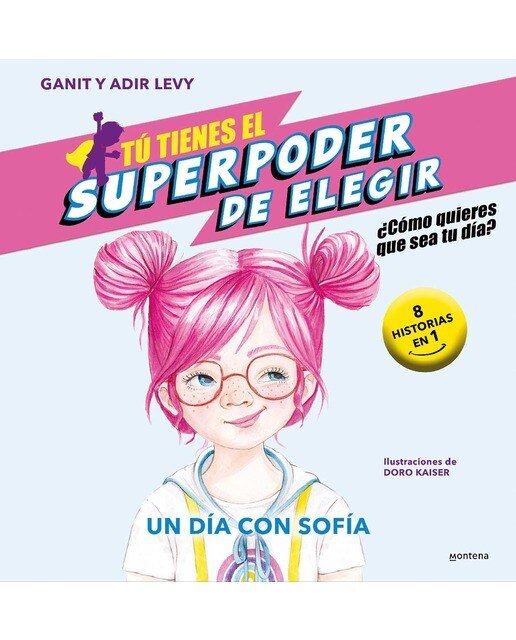 Imagen 1 de Tú tienes el Superpoder de Elegir 4 - Un día con Sofía: ¿Cómo quieres que sea tu día? (9 historias en 1)  (Tapa dura)