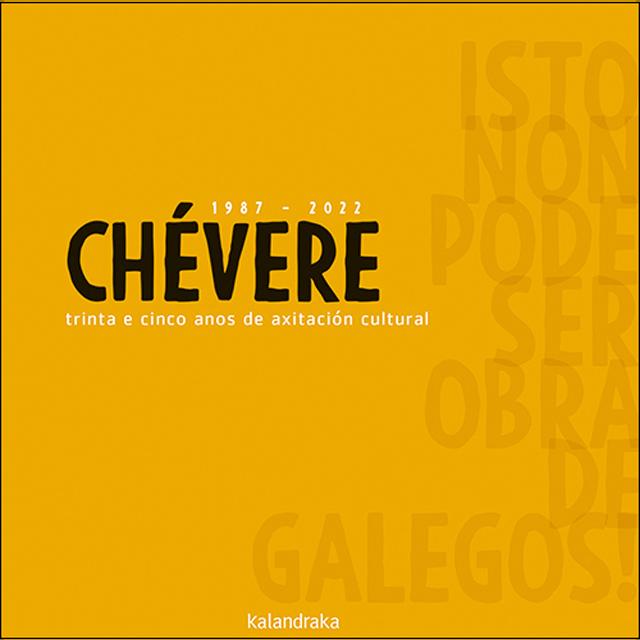 Chévere 1987-2022 trinta e cinco anos de axitación cultural. Isto non pode ser obra de galegos! (Capa mole com abas) 1
