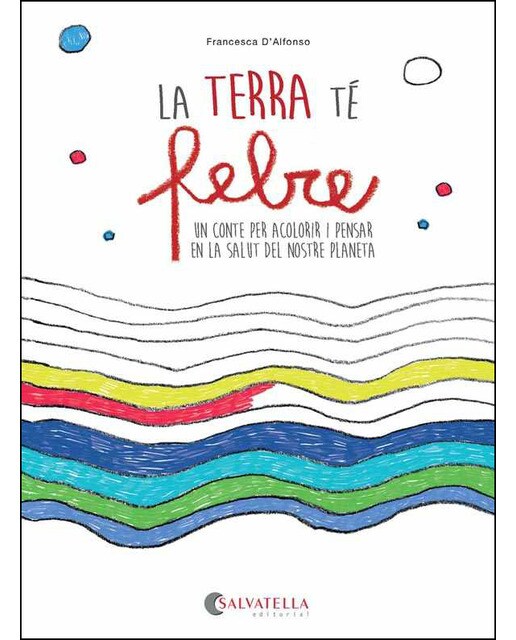 La terra té febre: Un conte per acolorir i pensar en la salut del nostre planeta