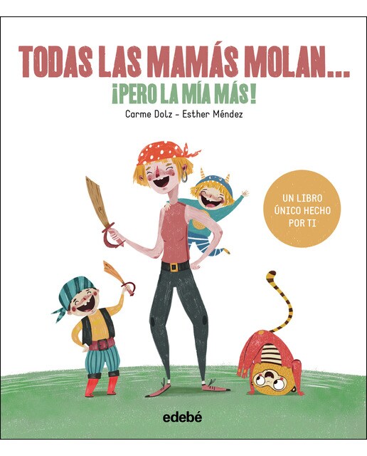 Imagen 0 de TODAS LAS MAMÁS MOLAN, ¡PERO LA MÍA MÁS!  (Tapa dura)