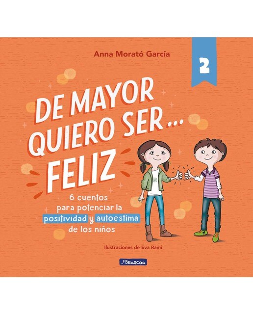 Imagen 0 de De mayor quiero ser... feliz 2 (nueva edición): 6 cuentos cortos para potenciar la positividad y autoestima de los niños  (Tapa dura)