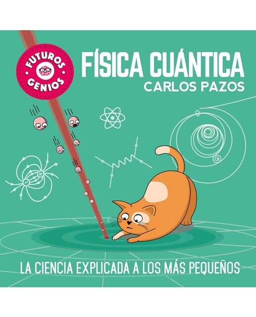 Imagen 0 de Física cuántica (Futuros Genios 4): La ciencia explicada a los más pequeños (Tapa dura)