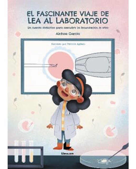 El fascinante viaje de Lea al laboratorio: Un cuento para descubrir la fecundación in vitro