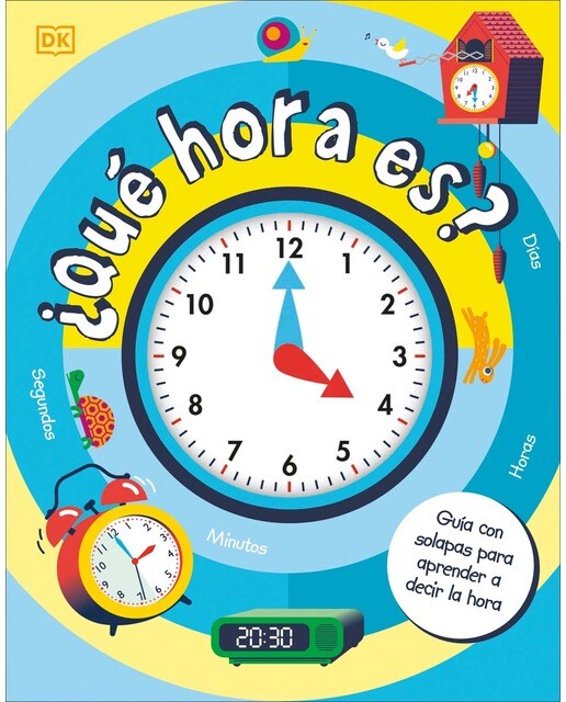 ¿Qué hora es?: Guía con solapas para aprender a decir las horas y las fechas (Capa dura) 1