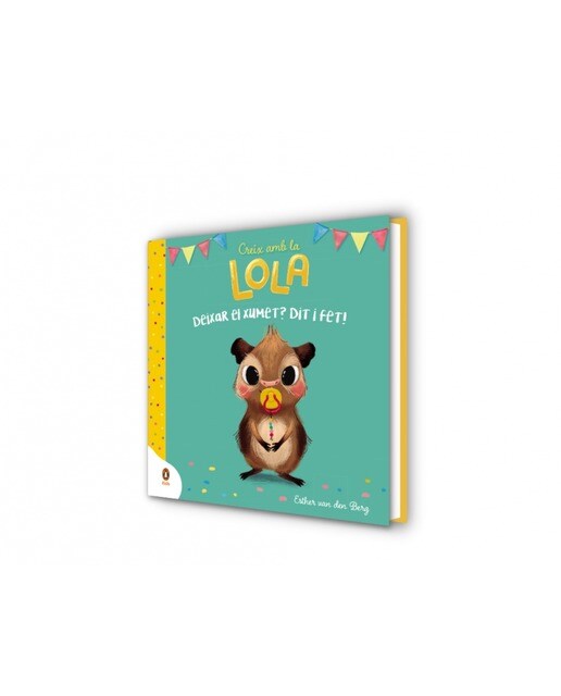 Deixar el xumet? Dit i fet! (Creix amb la Lola) (Capa dura) 5