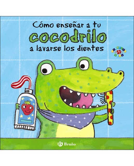 Cómo enseñar a tu cocodrilo a lavarse los dientes (Tapa dura)