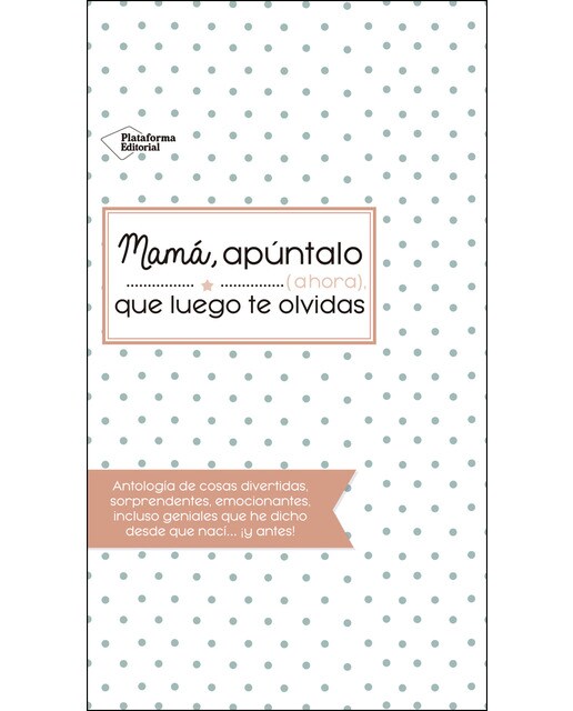 Mamá, apúntalo (ahora) que luego te olvidas (Capa mole) 1