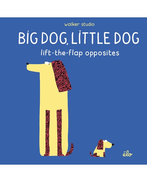 Big Dog Little Dog: Lift-The-Flap Opposites 1
