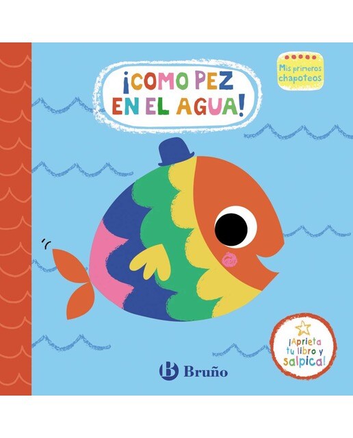 Mis primeros chapoteos. ¡Como pez en el agua!: Libro de baño 1