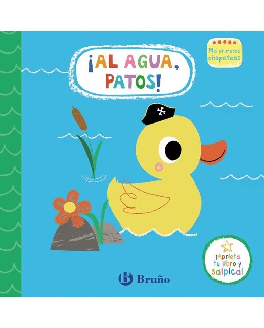Mis primeros chapoteos. ¡Al agua, patos!: Libro de baño 1