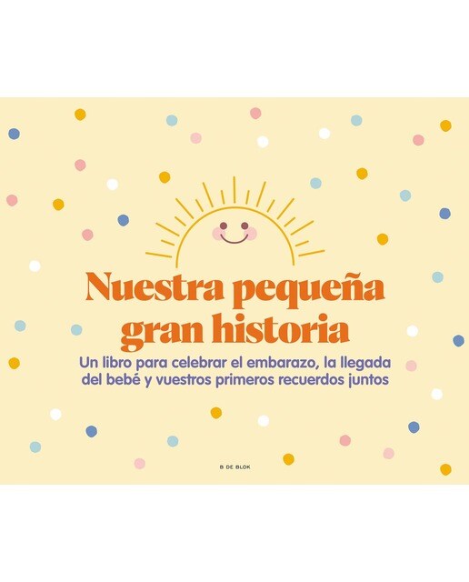 Nuestra pequeña gran historia: Un libro para celebrar el embarazo, la llegada del bebé y nuestros primeros recuerdos juntos (Capa dura) 1