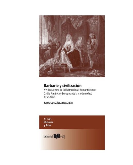 Barbarie y civilización: XVI Encuentro de la Ilustración al Romanticismo: Cádiz, América y Europa ante la modernidad, 1750-1850 (Capa mole) 1