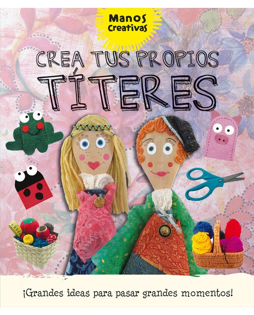 Crea tus própios títeres(Tapa blanda) 1