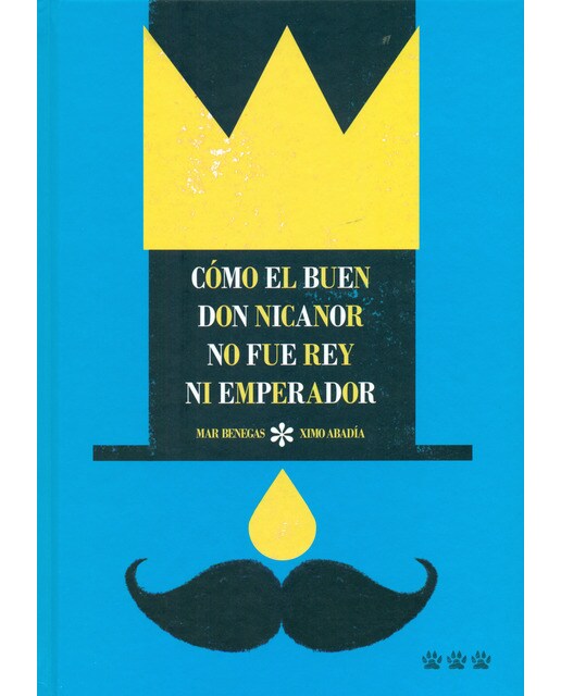 Imagen 0 de Cómo el buen Don Nicanor no fue rey ni emperador  (Tapa dura)