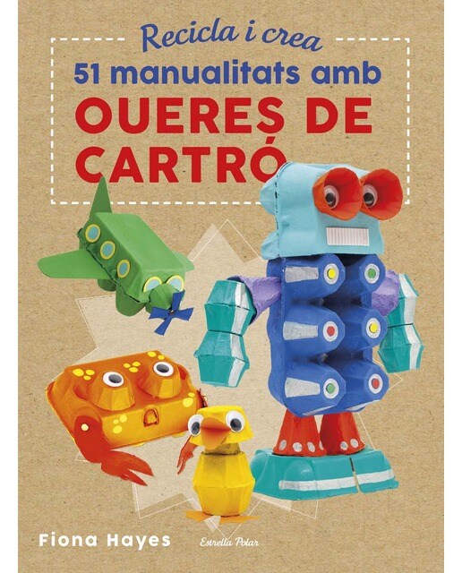 Recicla i crea. 51 manualitats amb oueres de cartró
