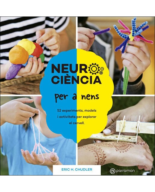 Neurociència per a nens. 52 experiments, models i activitats per explorar el cervell.