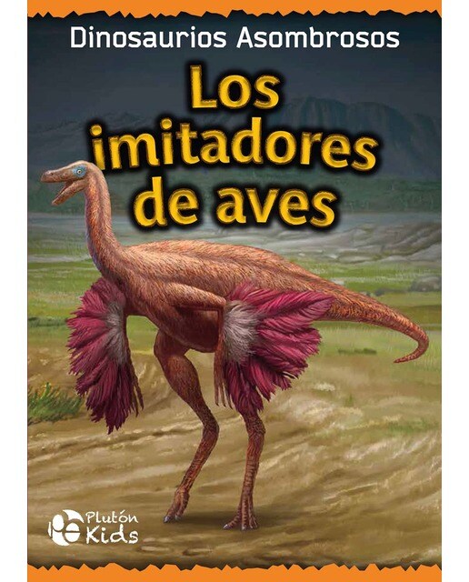 Imagen 0 de Los imitadores de Aves: Dinosaurios asombrosos (Tapa dura)