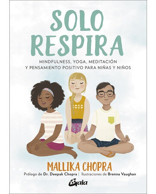 Solo respira: Mindfulness, yoga, meditación y pensamiento positivo para niñas y niños