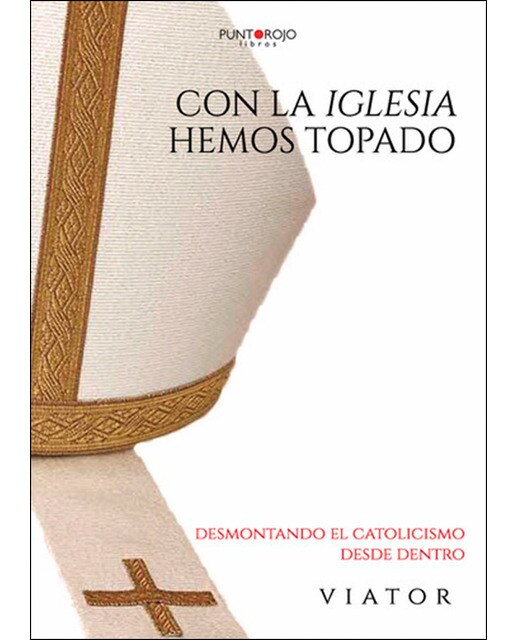 Con la Iglesia hemos topado. Desmontando el catolicismo desde dentro