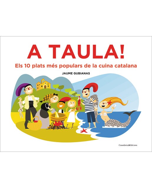 Imagen 0 de A taula!: Els 10 plats més populars de la cuina catalana (Tapa dura)