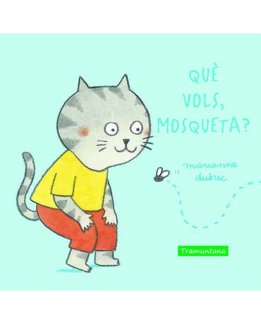 Què vols, mosqueta?
