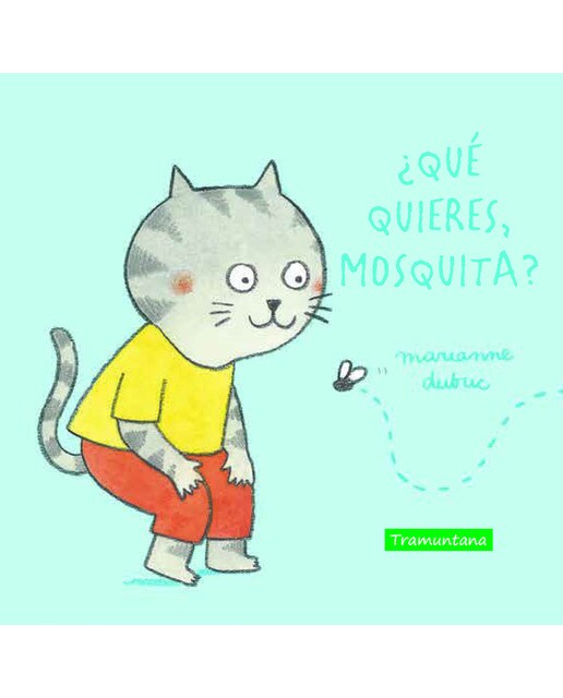 ¿Qué quieres, mosquita?
