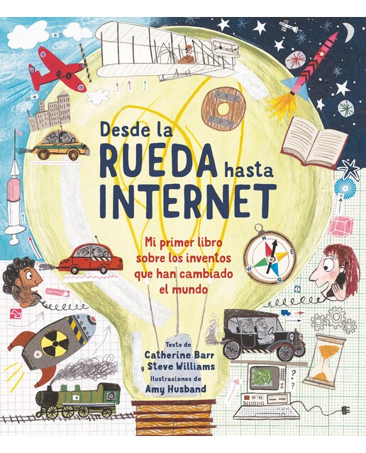 Imagen 0 de Desde la rueda hasta internet: Mi primer libro sobre los inventos que han cambiado el mundo (Tapa dura)