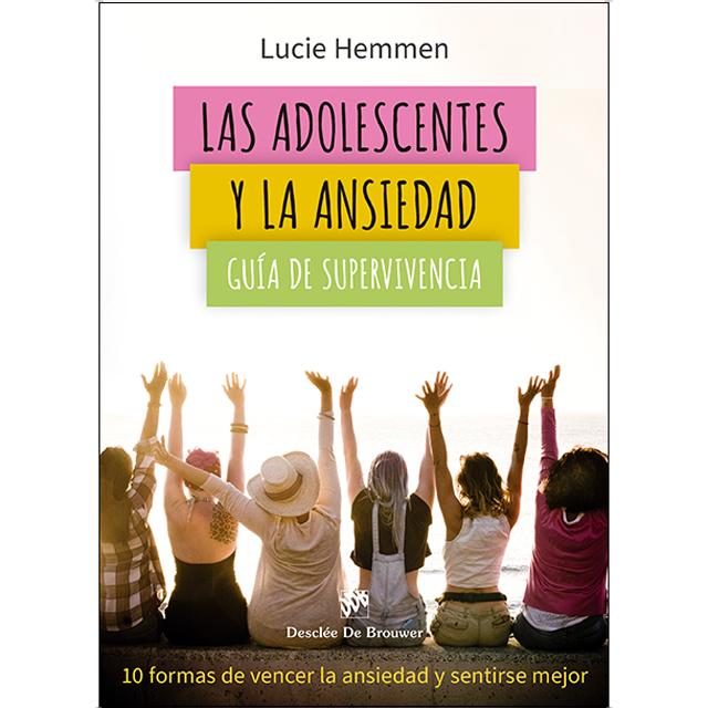 Las adolescentes y la ansiedad. Guía de supervivencia. 10 formas de vencer la ansiedad y sentirse mejor (Capa mole com abas) 1