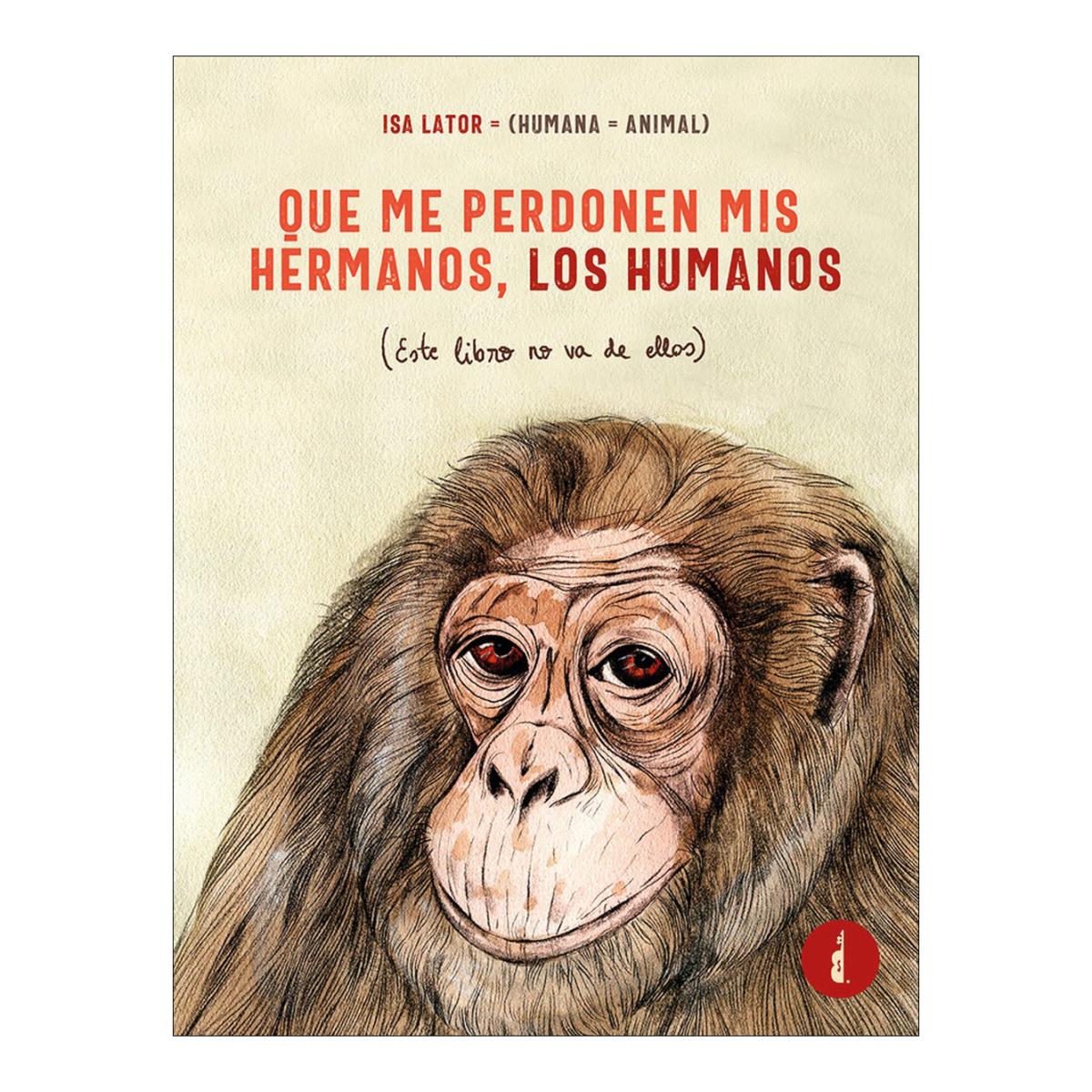 QUE ME PERDONEN MIS HERMANOS LOS HUMANOS