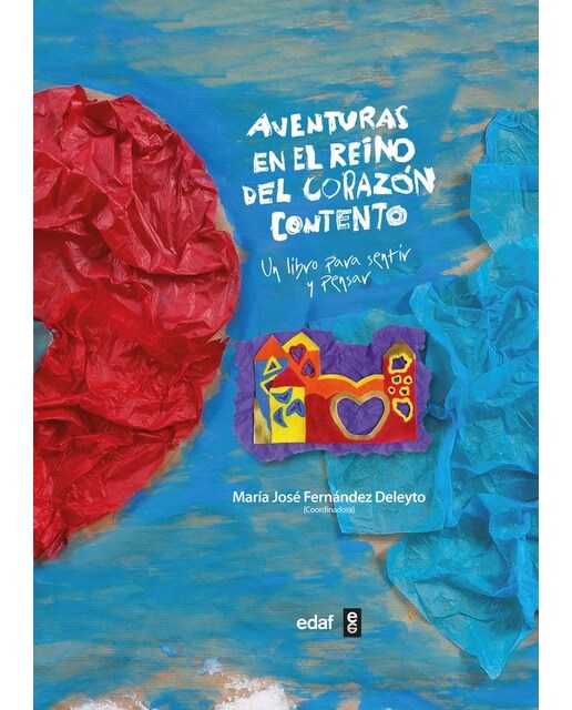 Aventuras en el reino del corazón contento: Un libro para sentir y pensar