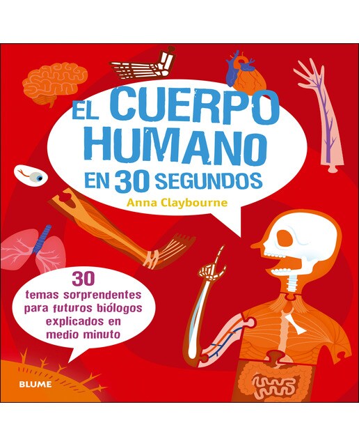 El cuerpo humano en 30 segundos: 30 temas sorprendentes para futuros biólogos explicados en medio minuto