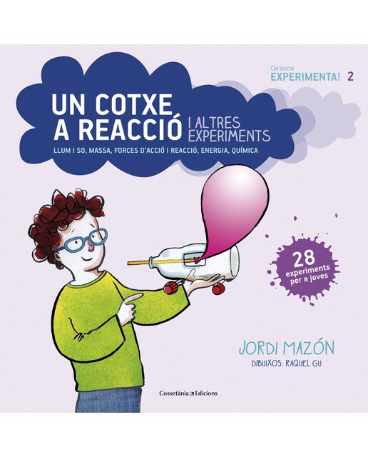 Imagem 0 de Un cotxe a reacció i altres experiments: Llum i so, massa, forces d'acció i reacció, energia, química(Tapa blanda)