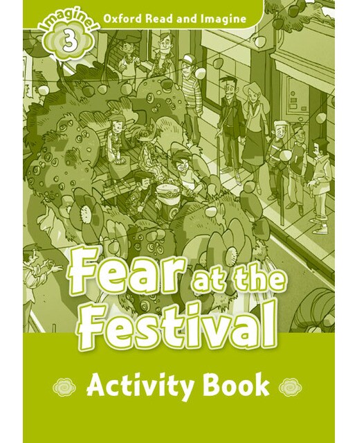 Oxford Read and Imagine 3. Fear at the Festival Activity Book 1