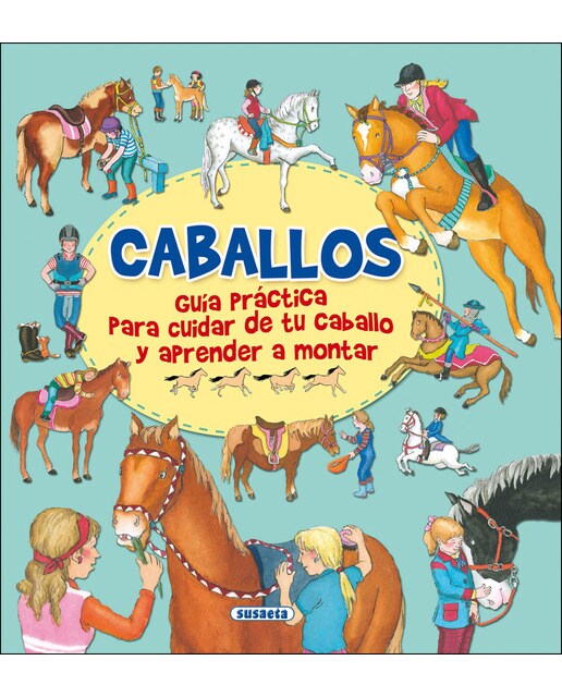 Caballos, guía practica para cuidar de tu caballo y aprender a montar 1