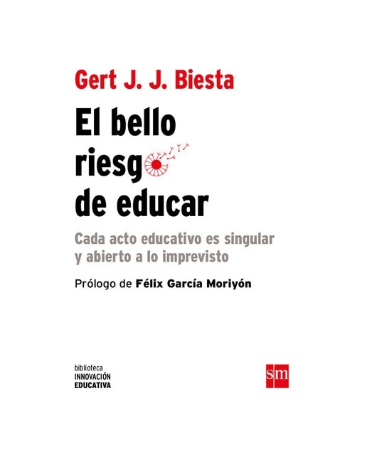 El bello riesgo de educar: Cada acto educativo es singular y abierto a lo imprevisto(Tapa blanda) 1