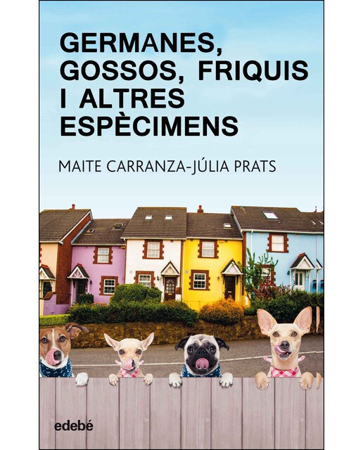 GERMANES, GOSSOS, FRIQUIS I ALTRES ESPÈCIMENS