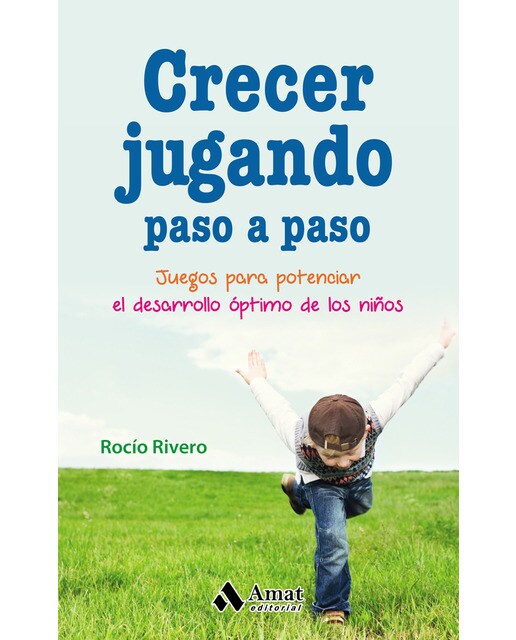 Crecer Jugando Paso A Paso: Juegos Para Potenciar El Desarrollo Óptimo De Los Niños 1
