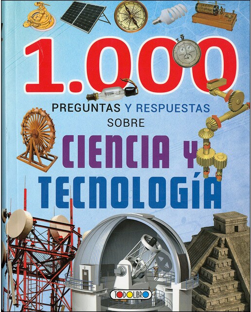 1000 PREGUNTAS Y RESPUESTAS SOBRE CIENCIA Y TECNOLOGIA (Capa mole) 1
