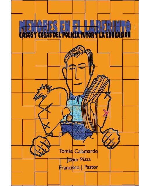 Menores En El Laberinto. Casos Y Cosas Del Policía Tutor Y La Educación 1