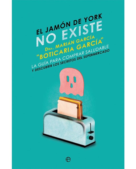 Imagen 0 de El jamón de York no existe: La guía para comprar saludable y descubrir los secretos del supermercado (Tapa blanda con solapas)