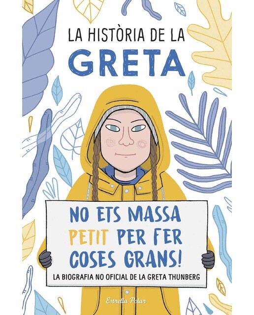 La història de la Greta: No ets massa petit per fer coses grans!. La biografía no oficial de la Greta Thunberg (Capa mole com abas) 1